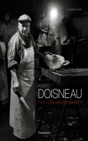 Robert Doisneau: Paris: Les Halles Market