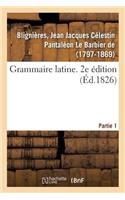 Grammaire Latine. 2e Édition. Partie 1