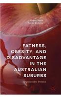 Fatness, Obesity, and Disadvantage in the Australian Suburbs: Unpalatable Politics