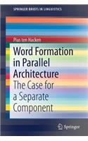 Word Formation in Parallel Architecture: The Case for a Separate Component