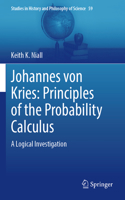 Johannes Von Kries: Principles of the Probability Calculus