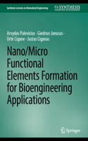 Nano/Micro Functional Elements Formation for Bioengineering Applications: (Synthesis Lectures on Biomedical Engineering)