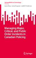 Managing Major, Critical, and Public Order Incidents in Canadian Policing