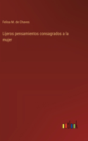 Lijeros pensamientos consagrados a la mujer