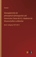 Sitzungsberichte der philosophisch-philologischen und historischen Classe der k.b. Akademie der Wissenschaften zu München: Band I Jahrgang 1874 Heft 4
