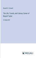 Life, Travels, and Literary Career of Bayard Taylor