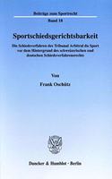 Sportschiedsgerichtsbarkeit: Die Schiedsverfahren Des Tribunal Arbitral Du Sport VOR Dem Hintergrund Des Schweizerischen Und Deutschen Schiedsverfahrensrechts