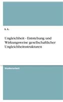 Ungleichheit - Entstehung Und Wirkungsweise Gesellschaftlicher Ungleichheitsstrukturen: (German)