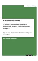 instinto como fuerza motriz. La producción artística como necesidad biológica