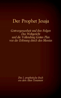 Der Prophet Jesaja, das 1. prophetische Buch aus dem Alten Testament der Bibel: Gottvergessenheit und ihre Folgen Das Weltgericht und die Vollendung Gottes Plan von der Erlösung durch den Messias