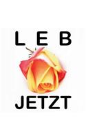 Leb jetzt