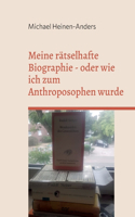 Meine rätselhafte Biographie - oder wie ich zum Anthroposophen wurde