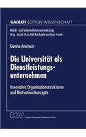 Universität ALS Dienstleistungsunternehmen: Innovative Organisationsstrukturen Und Motivationskonzepte