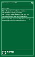 Die Subventionsrechtlichen Systeme Der Welthandelsorganisation, Der Europaischen Gemeinschaft Und Der Nordamerikanischen Freihandelszone: Einfluss Der Qualitat Der Uberstaatlichen Rechtsordnungen Auf Die Ausgestaltung Des Subventionsschutzes(75 Volkerrecht Und Aussenpolitik)