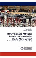 Behavioral and Attitudes Factors in Construction Waste Management