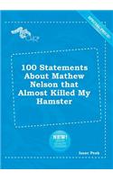 100 Statements about Mathew Nelson That Almost Killed My Hamster: (English)
