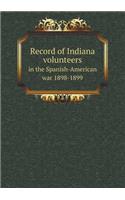 Record of Indiana volunteers in the Spanish-American war 1898-1899