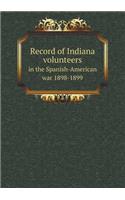 Record of Indiana Volunteers in the Spanish-American War 1898-1899