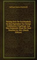 Verslag Over De Geschiedenis En Den Eigendom Van Eenige Godshuizen Uitgebragt Aan Den Gemeente-Raad Der Stad Haarlem in 1861 (Dutch Edition)