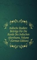 Indische Studien: Beitrage Fur Die Kunde Des Indischen Alterthums, Volume 7 (German Edition)