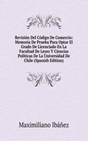 Revision Del Codigo De Comercio: Memoria De Prueba Para Optar El Grado De Licenciado En La Facultad De Leyes Y Ciencias Politicas De La Universidad De Chile (Spanish Edition)