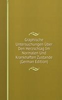 Graphische Untersuchungen Uber Den Herzschlag Im Normalen Und Krankhaften Zustande (German Edition)