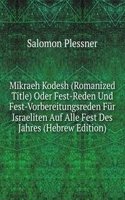 Mikraeh Kodesh (Romanized Title) Oder Fest-Reden Und Fest-Vorbereitungsreden Fur Israeliten Auf Alle Fest Des Jahres (Hebrew Edition)