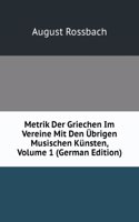 Metrik Der Griechen Im Vereine Mit Den Ubrigen Musischen Kunsten, Volume 1 (German Edition)