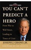 You Can't Predict A Hero: From War To Wall Street, Leading In Times Of Crisis