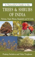 A Naturalist's Guide to the Trees & Shrubs of India, Pakistan, Nepal, Bhutan, Bangladesh and Sri Lanka