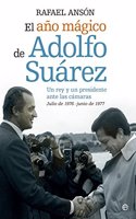El ano magico de Adolfo Suarez: Un rey y un presidente ante las camaras. Julio de 1976- junio de 1977