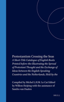 Protestantism Crossing the Seas: A Short-Title Catalogue of English Books Printed Before 1801 Illustrating the Spread of Protestant Thought and the Exchange of Ideas Between the Eng