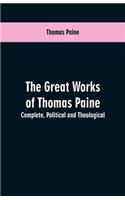 The great works of Thomas Paine. Complete. Political and theological