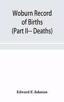 Woburn Record of Births, Deaths and Marriages from 1640 to 1873. (Part II-- Deaths)