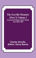 Greville Memoirs (Part 3) Volume 1; A Journal of the Reign of Queen Victoria from 1852 to 1860