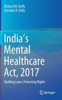 India's Mental Healthcare Act, 2017: Building Laws, Protecting Rights