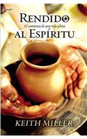 Rendido al Espiritu: El Comienzo de la Vida Plena = Surrender to the Spirit