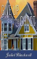 Give Up the Ghost: (Haunted Home Renovation Mysteries)