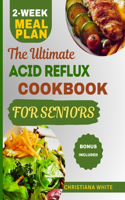 Ultimate Acid Reflux Cookbook for Seniors: A Senior's Guide to Comforting Nutrient-Rich Recipes to Soothe Acid Reflux Symptoms.