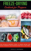Freeze-Drying Cookbook for Preppers: The Ultimate Prepper's Guide to Freeze Drying and Safely Preserve and Stockpile food for a Long-Term