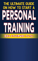 Ultimate Guide on How To Start a Personal Training Business