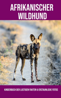 Afrikanischer Wildhund: Kinderbuch der lustigen Fakten & erstaunliche Fotos