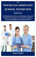 The Physician Assistant School Interview Manual