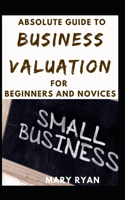 Absolute Guide To Business Valuation For Beginners And Novices