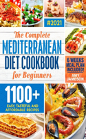 Mediterranean Diet Cookbook for Beginners: A Complete Collection of 1100+ Quick, Delicious and Budget-Friendly Mediterranean Recipes 6-Weeks Meal Plan to Kickstart Your New Healthy Lifestyle