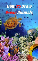 How to Draw Ocean Animals: Step-by-step instructions for 50 ocean animals