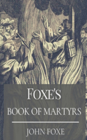 Foxe's Book of Martyrs: With Original Classics and Illustration