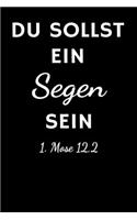 Du sollst ein Segen sein 1. Mose 12,2: Christliches Tagebuch zum festhalten von Bibelversen, Notizen und Gedanken - Eintragen von Gebet und Dank oder geistlichen Impulsen - 6x9 /15.24 x 2