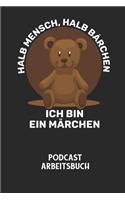 HALB MENSCH, HALB BÄRCHEN ICH BIN EIN MÄRCHEN - Podcast Arbeitsbuch: Arbeitsbuch für die Erstellung von Aufnahmen - verliere nie wieder den Überblick über deine Projekte!
