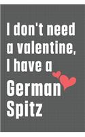 I don't need a valentine, I have a German Spitz: For German Spitz Dog Fans